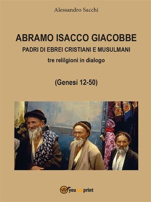 cover image of Abramo Isacco e Giacobbe. Padri di ebrei, cristiani e musulmani